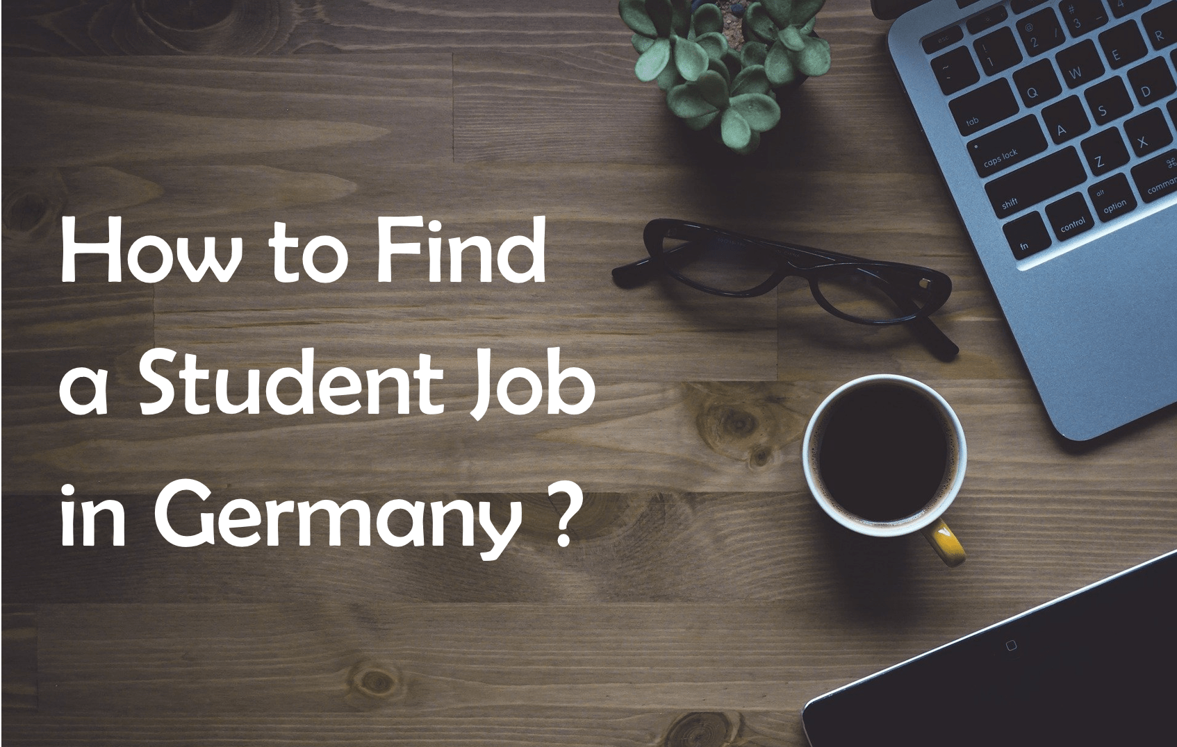 8 Proven Methods To Help You Find a Student Job in Germany Deutschified